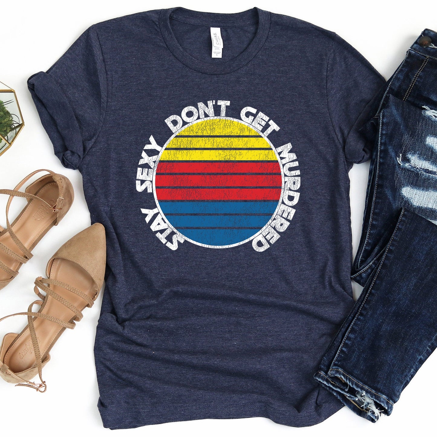 Stay Sexy Don't Get Murdered T-Shirt - Crooked & Straight