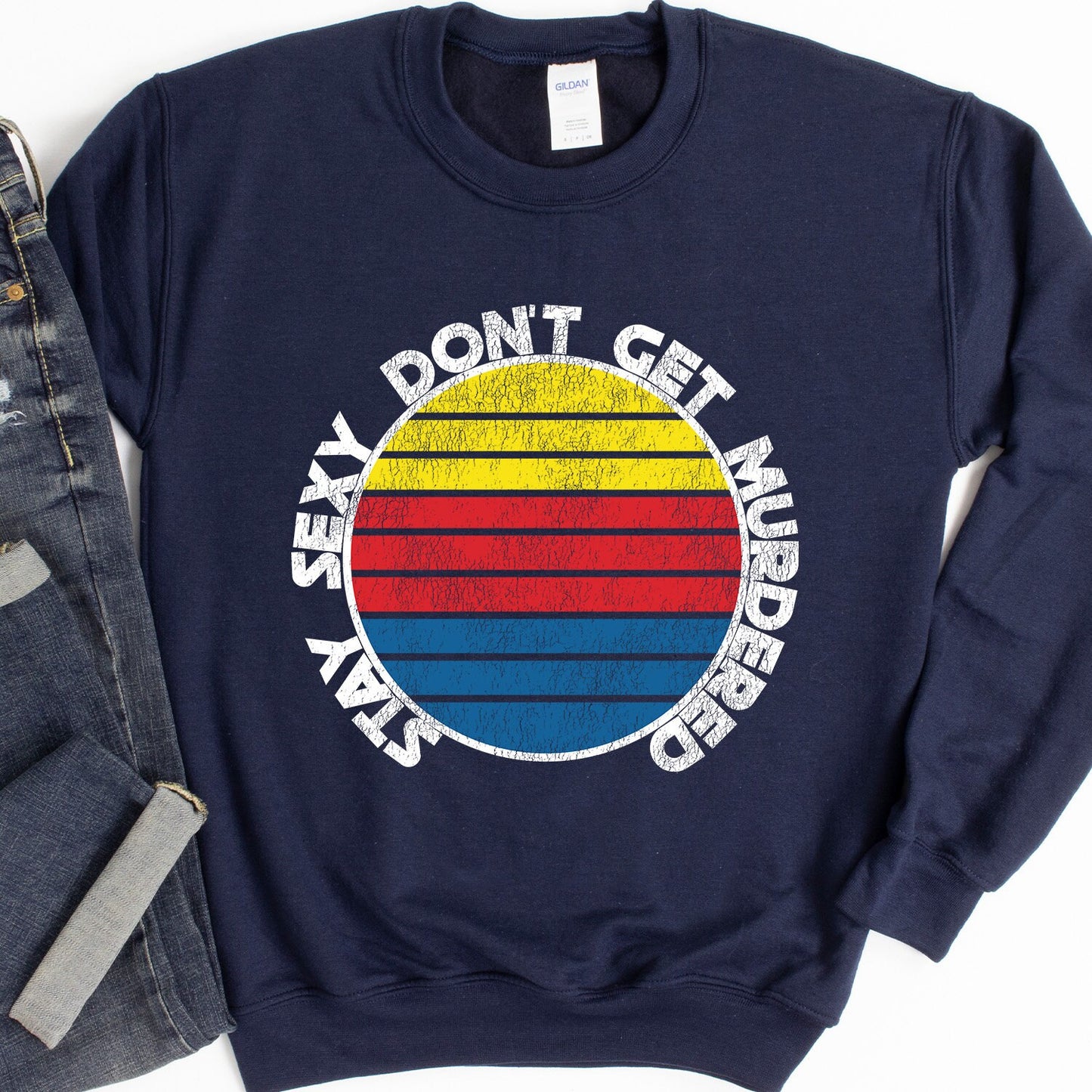 Stay Sexy Don't Get Murdered Sweatshirt - Crooked & Straight