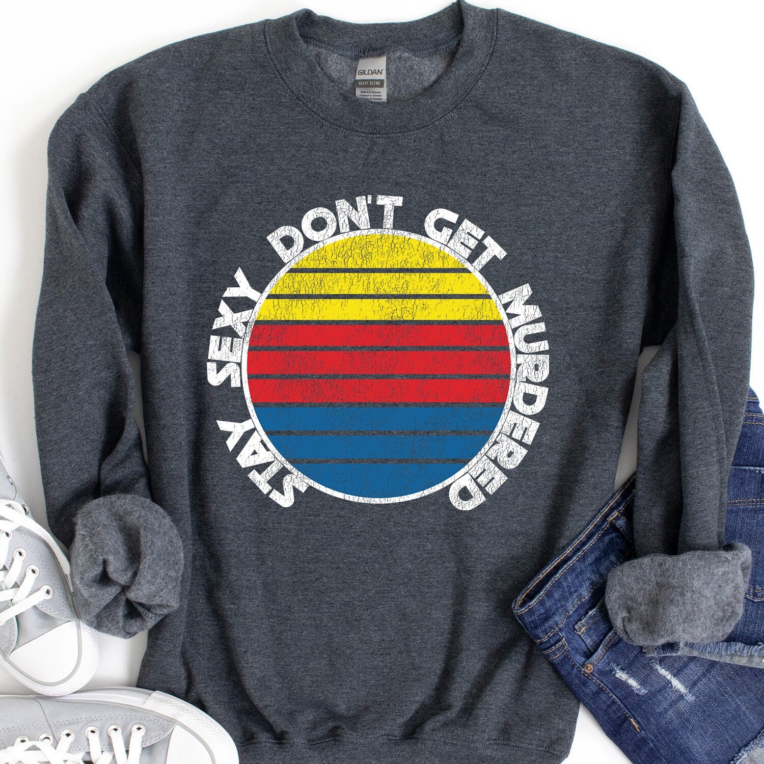 Stay Sexy Don't Get Murdered Sweatshirt - Crooked & Straight