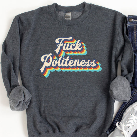 Fuck Politeness Sweatshirt - Crooked & Straight