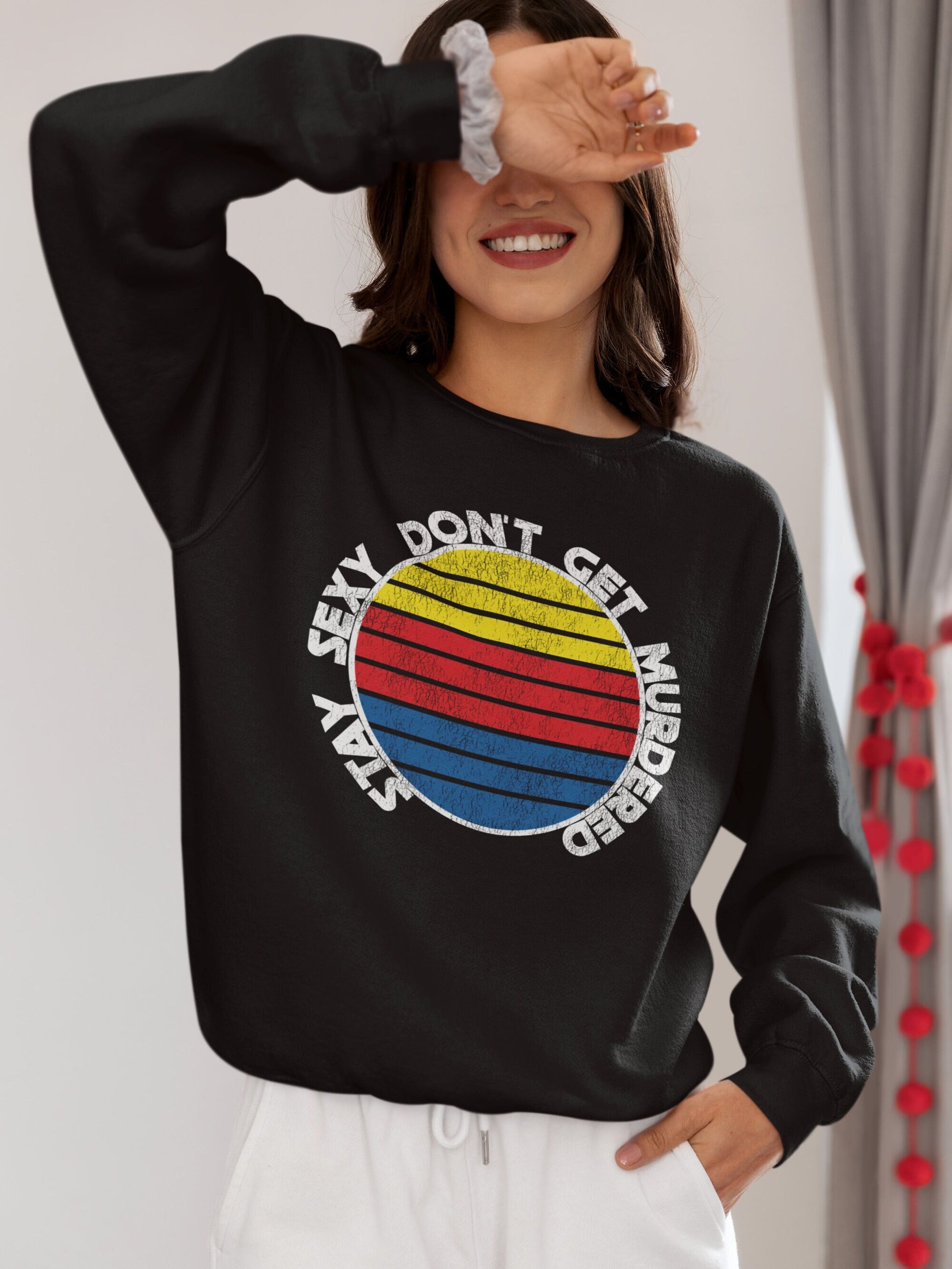 Stay Sexy Don't Get Murdered Sweatshirt - Crooked & Straight