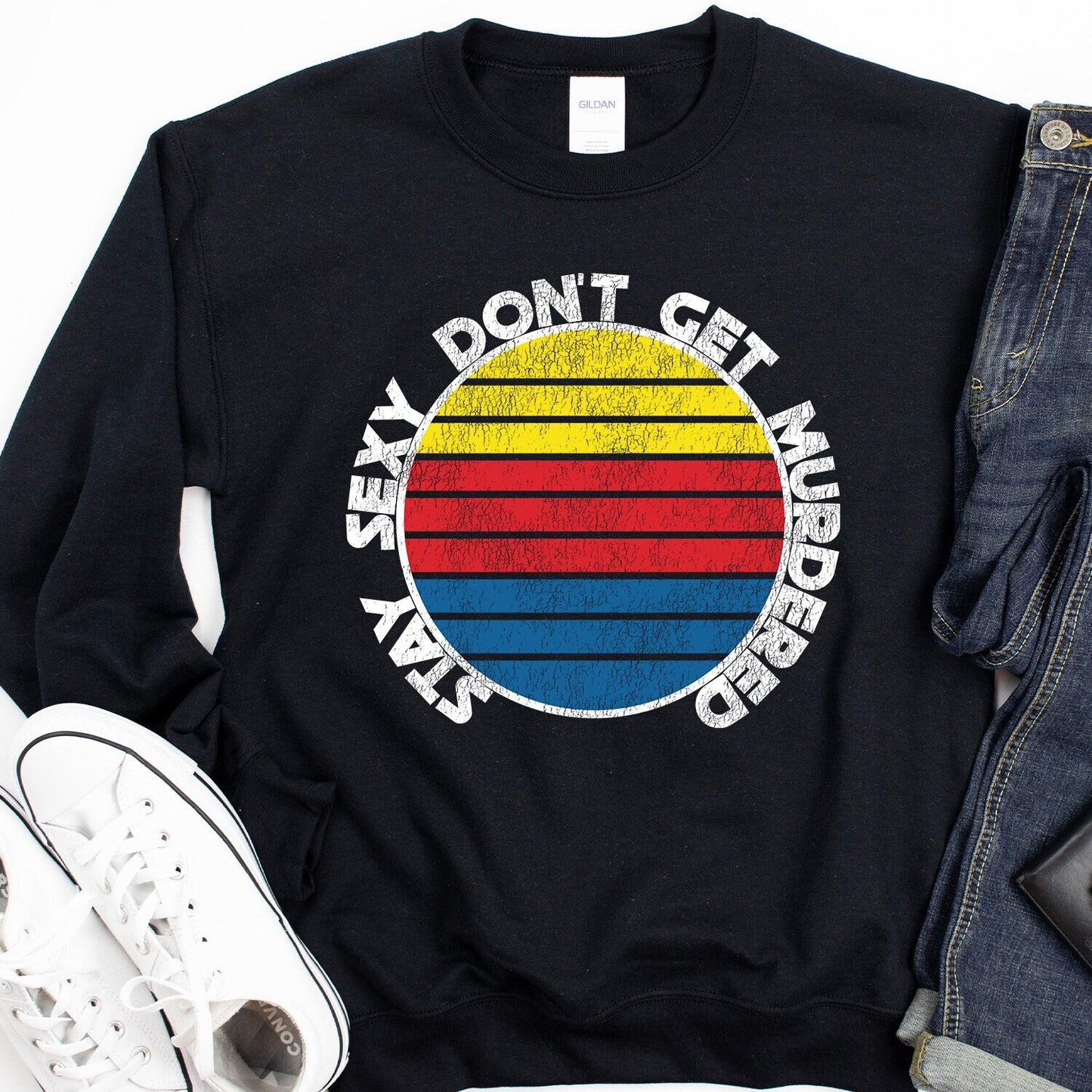 Stay Sexy Don't Get Murdered Sweatshirt - Crooked & Straight